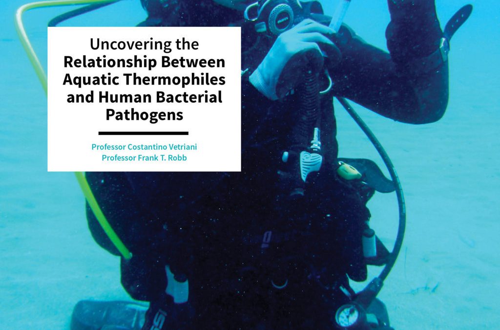 Professor Costantino Vetriani | Professor Frank T. Robb – Uncovering the Relationship Between Aquatic Thermophiles and Human Bacterial Pathogens