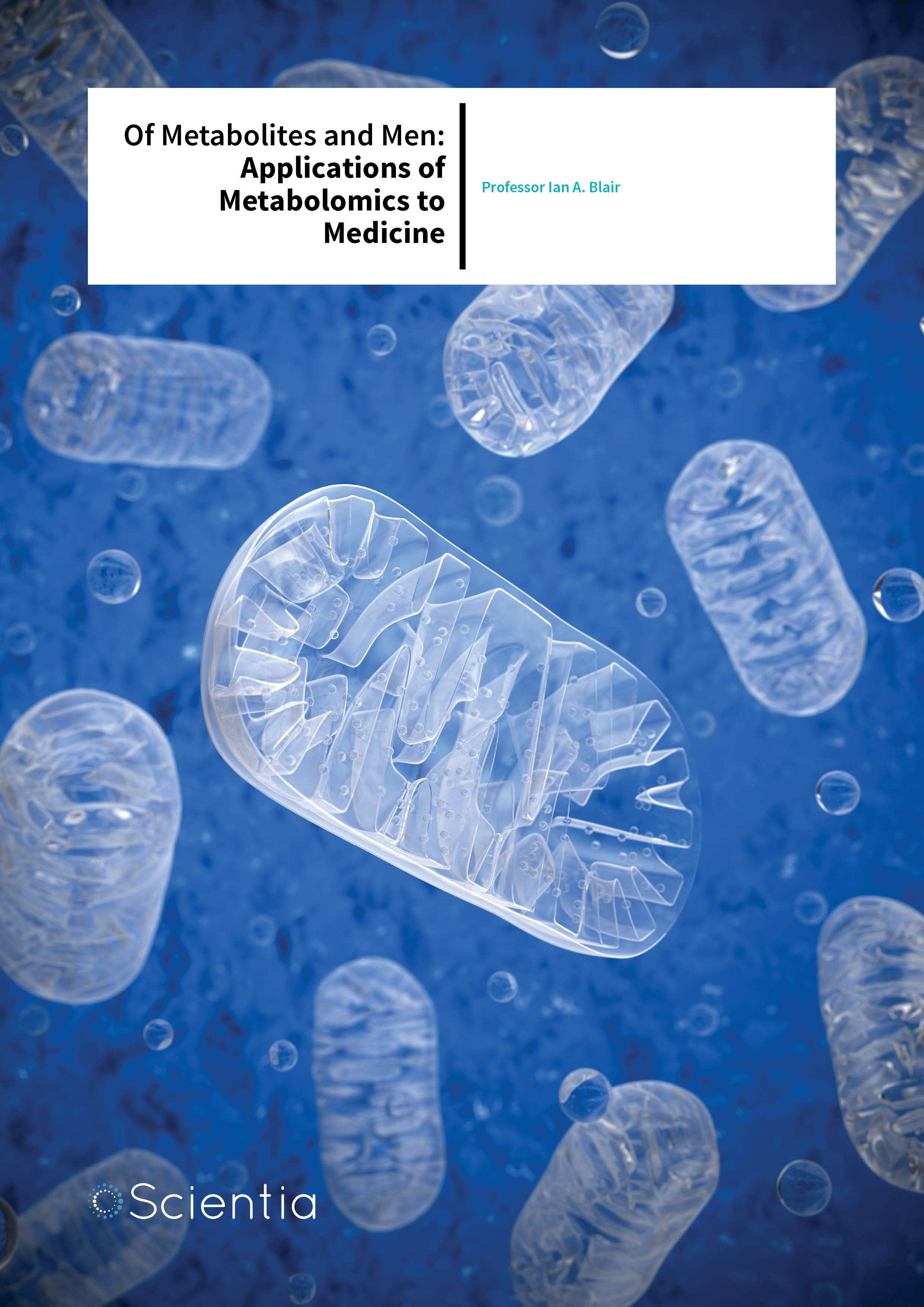 Professor Ian A. Blair – Of Metabolites and Men: Applications of Metabolomics to Medicine