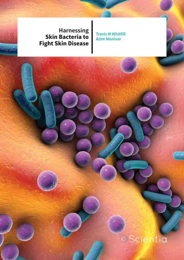Travis M Whitfill | Azim Munivar – Harnessing Skin Bacteria to Fight Skin Disease