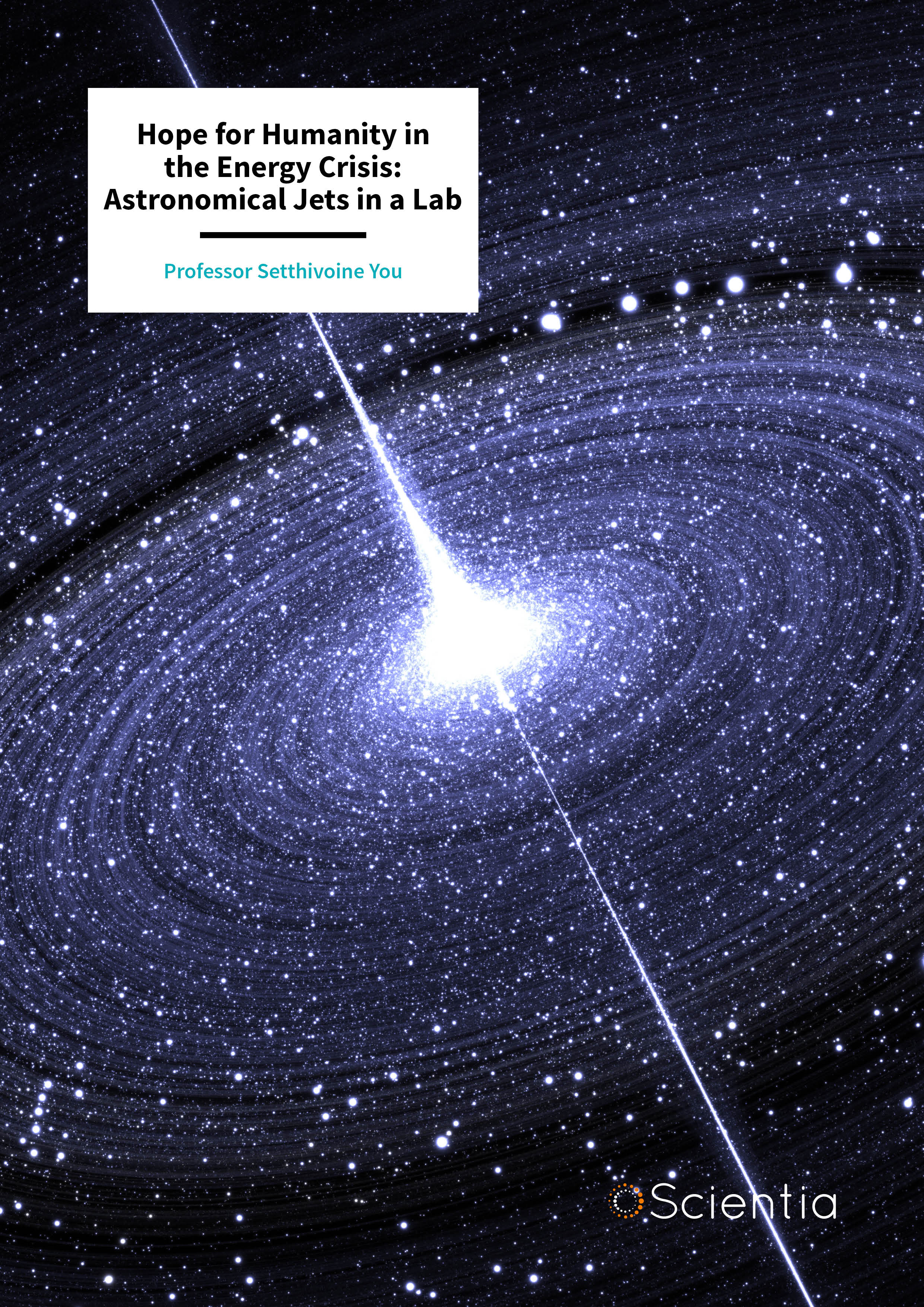 Professor Setthivoine You – Hope for Humanity in the Energy Crisis: Astronomical Jets in a Lab