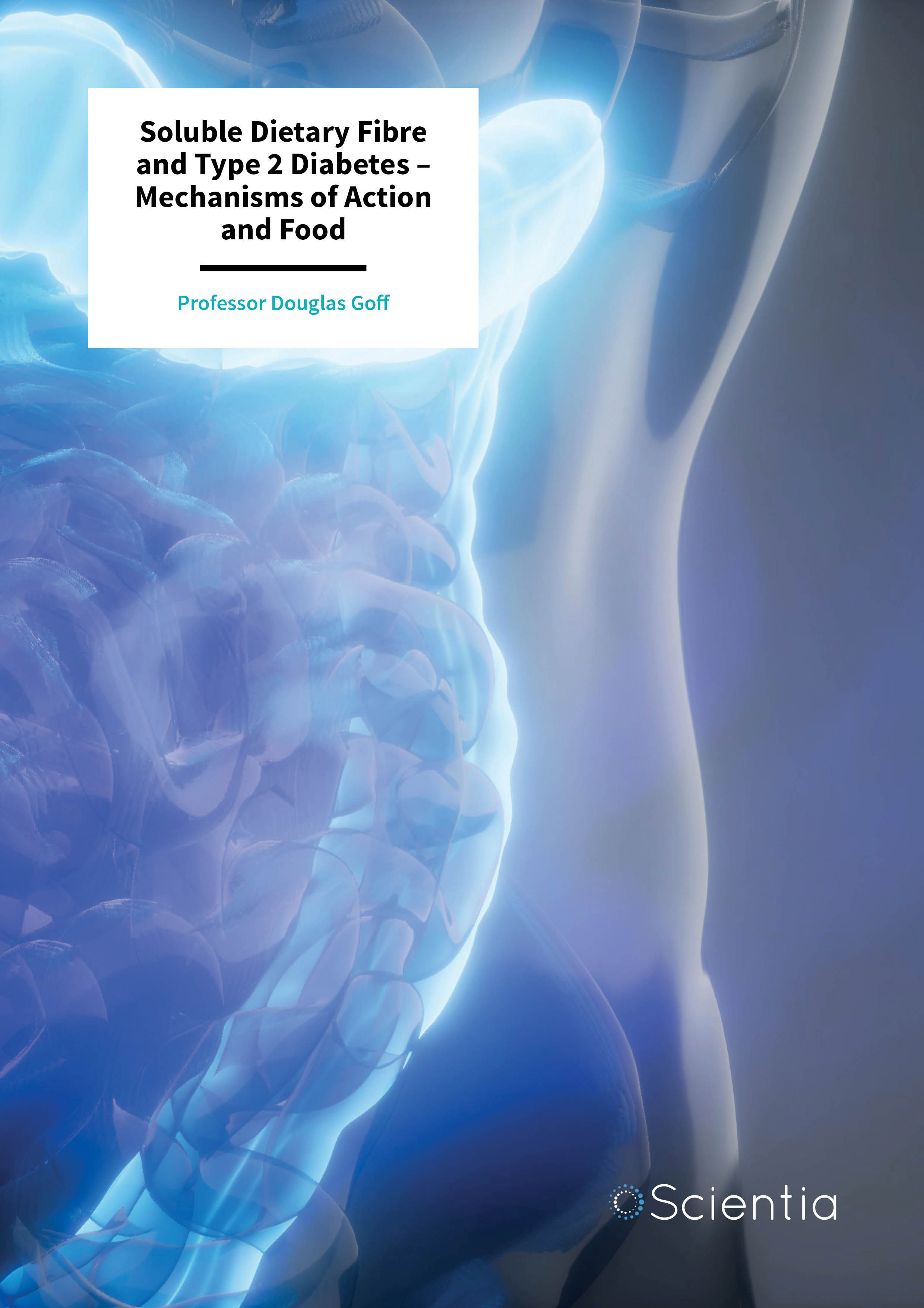 Professor Douglas Goff – Soluble Dietary Fibre and Type 2 Diabetes – Mechanisms of Action and Food Supplementation