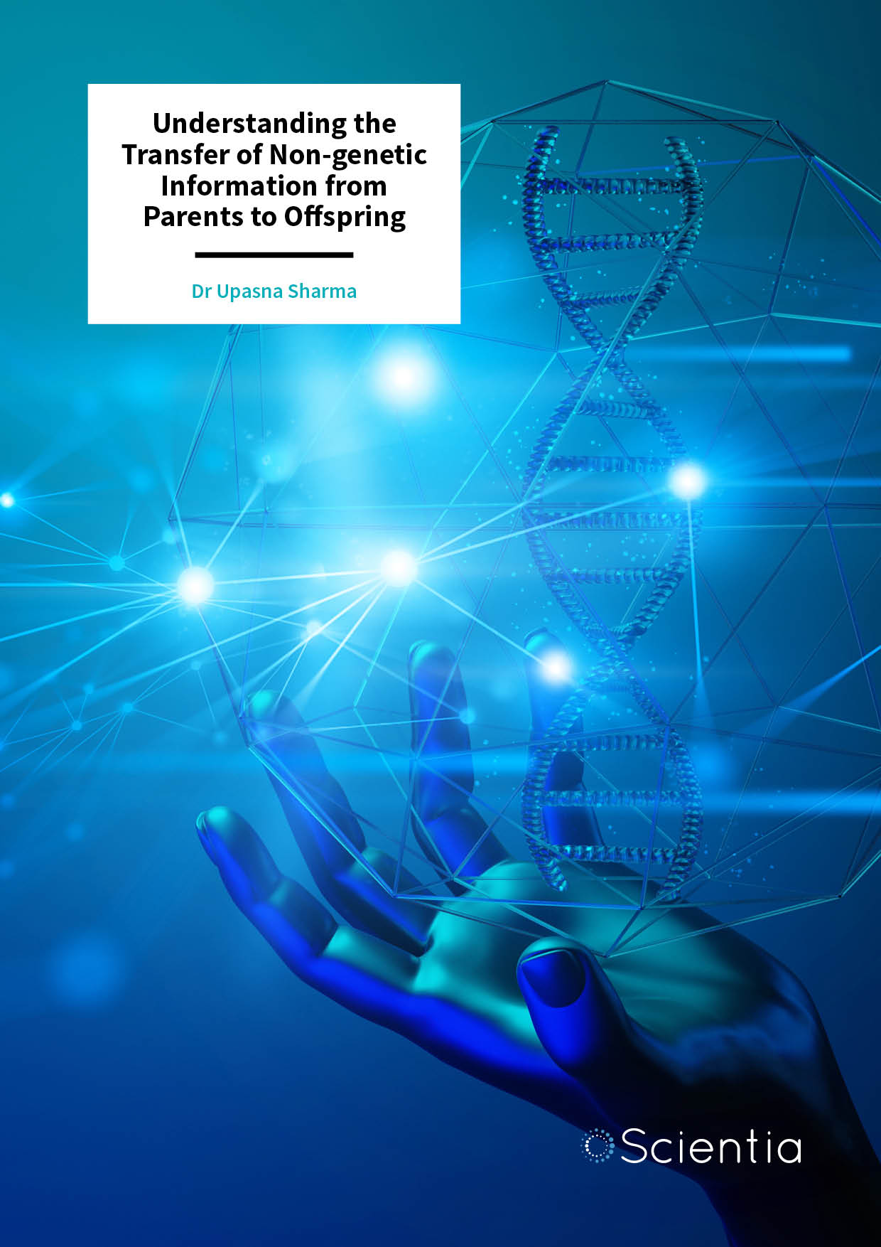 Dr Upasna Sharma | Understanding the Transfer of Non-genetic Information from Parents to Offspring