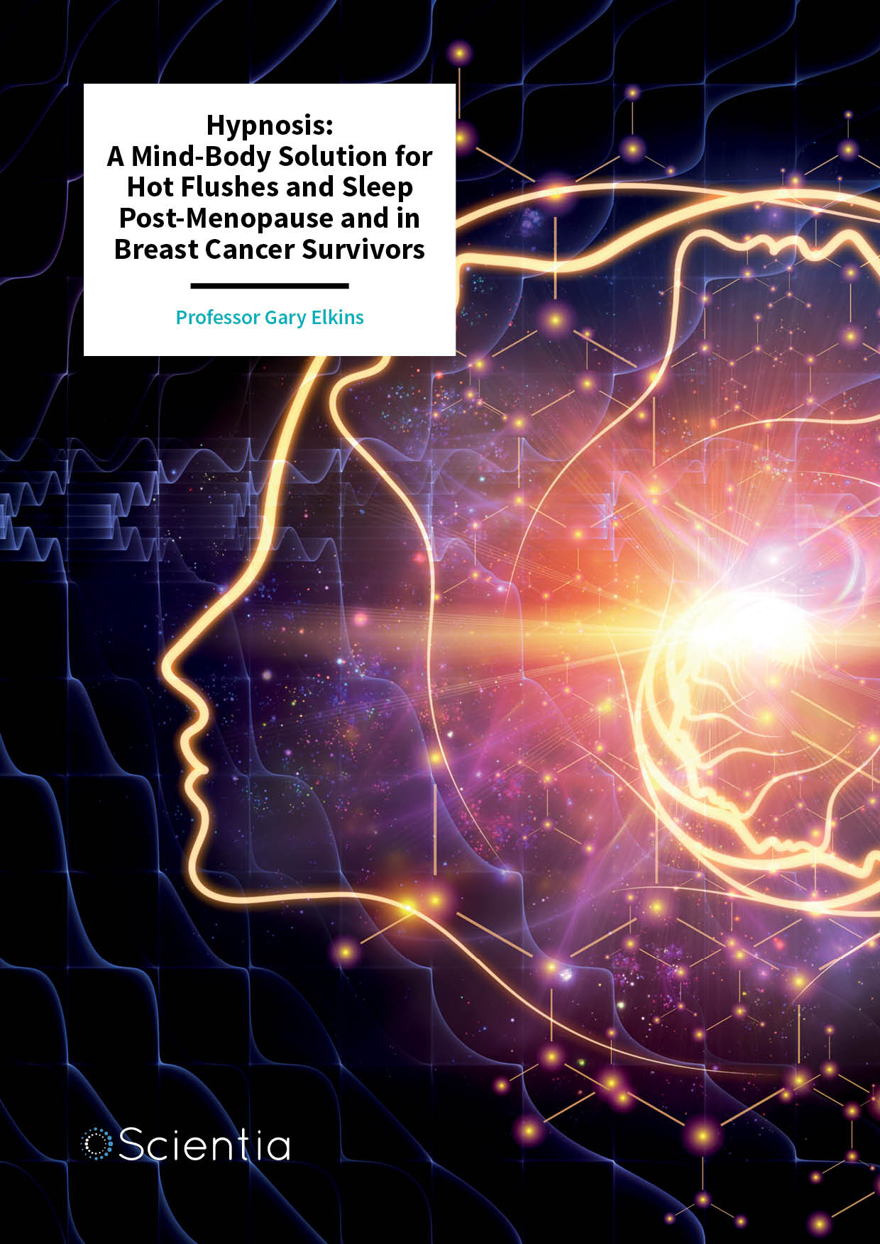 Professor Gary Elkins – Hypnosis: A Mind-Body Solution for Hot Flushes and Sleep Post-Menopause and in Breast Cancer Survivors