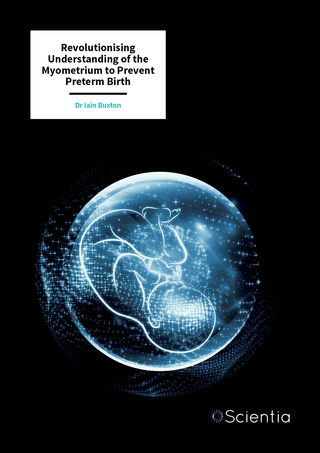 Dr Iain Buxton – Revolutionising Understanding of the Myometrium to Prevent Preterm Birth
