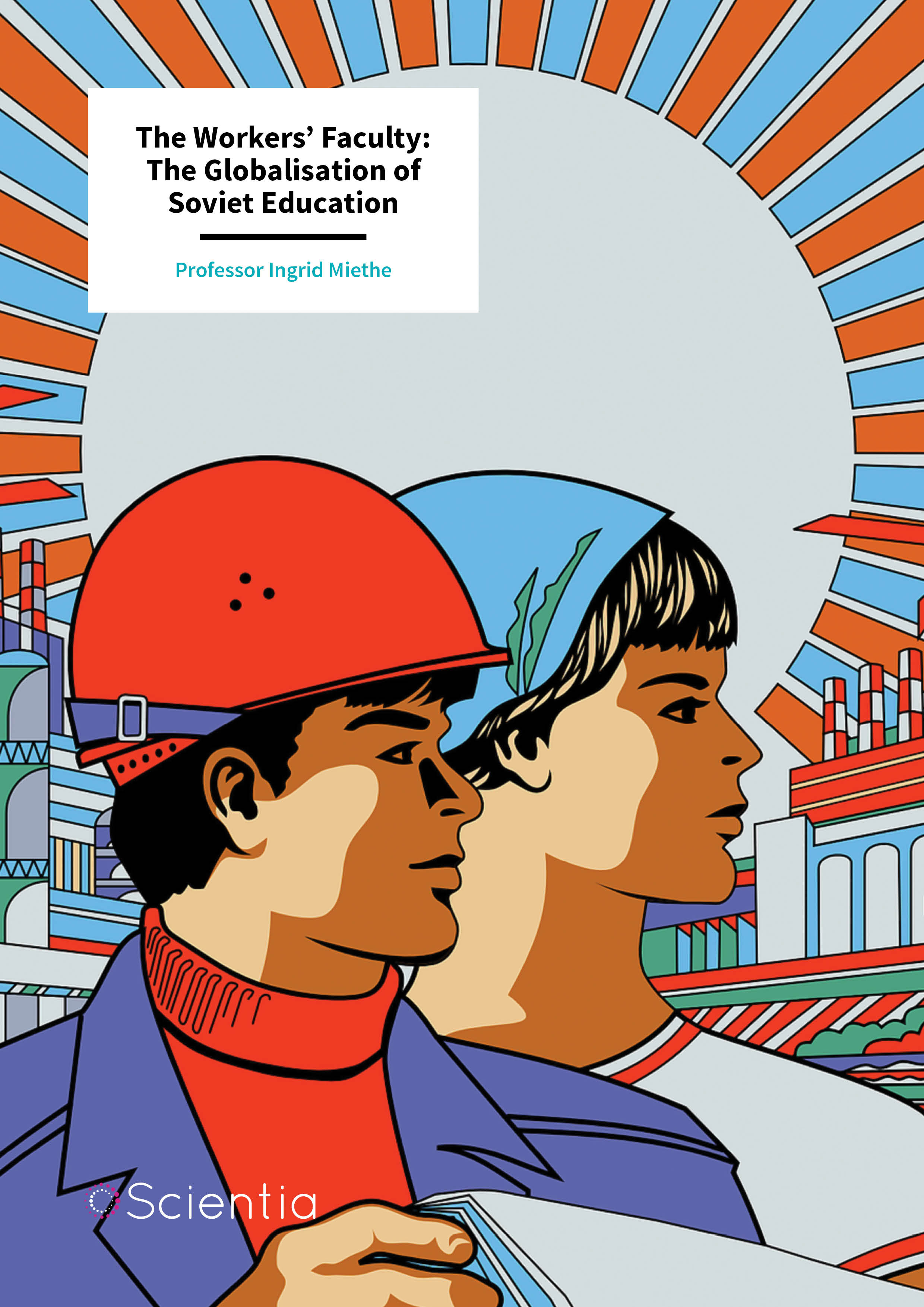 Professor Ingrid Miethe – The Workers’ Faculty: The Globalisation of Soviet Education
