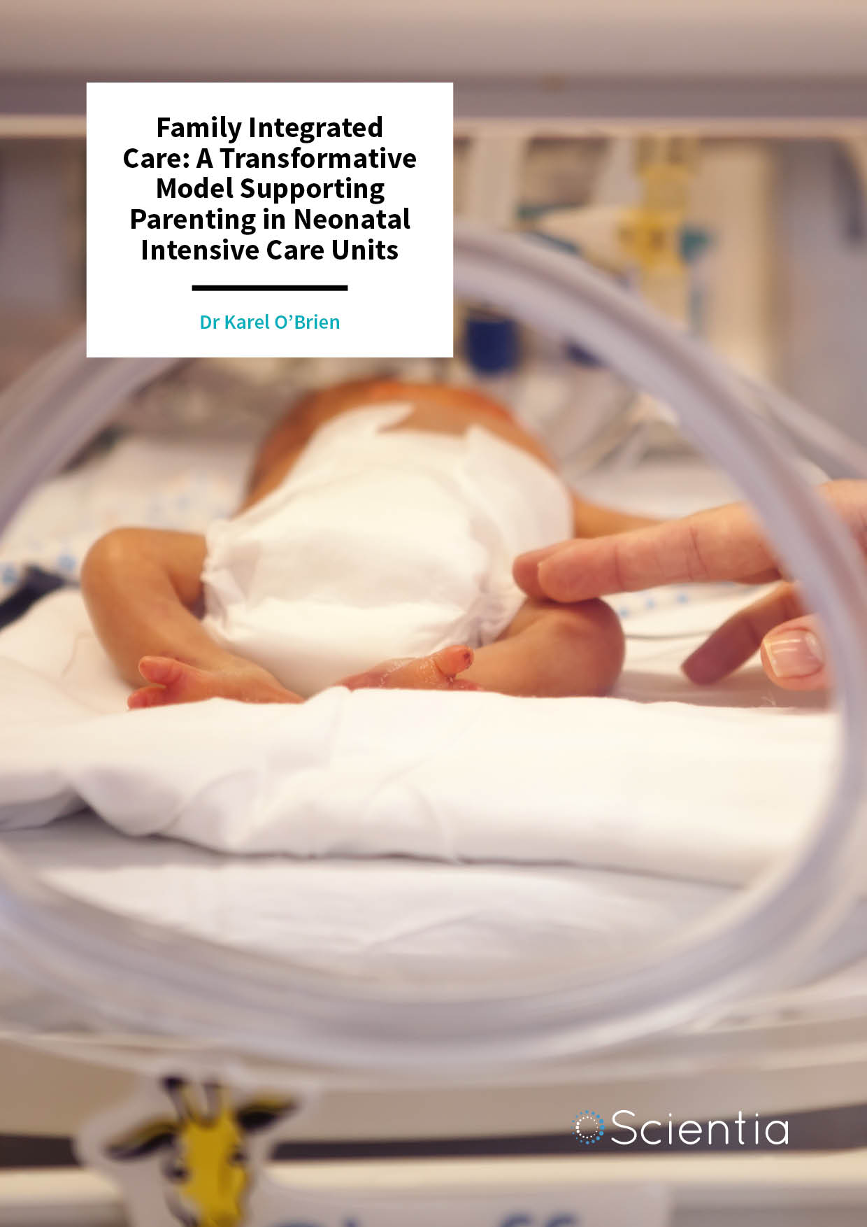 Dr Karel O’Brien | Family Integrated Care: A Transformative Model Supporting Parenting in Neonatal Intensive Care Units