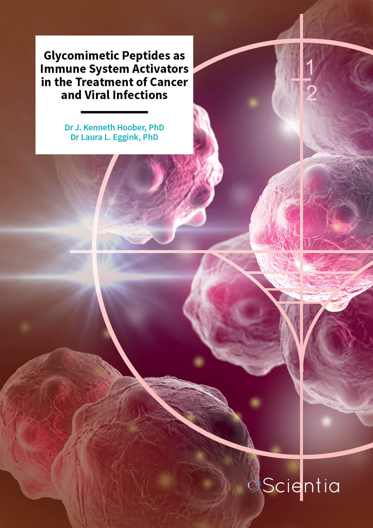 Dr J. Kenneth Hoober | Dr Laura L. Eggink – Glycomimetic Peptides as Immune System Activators in the Treatment of Cancer and Viral Infections