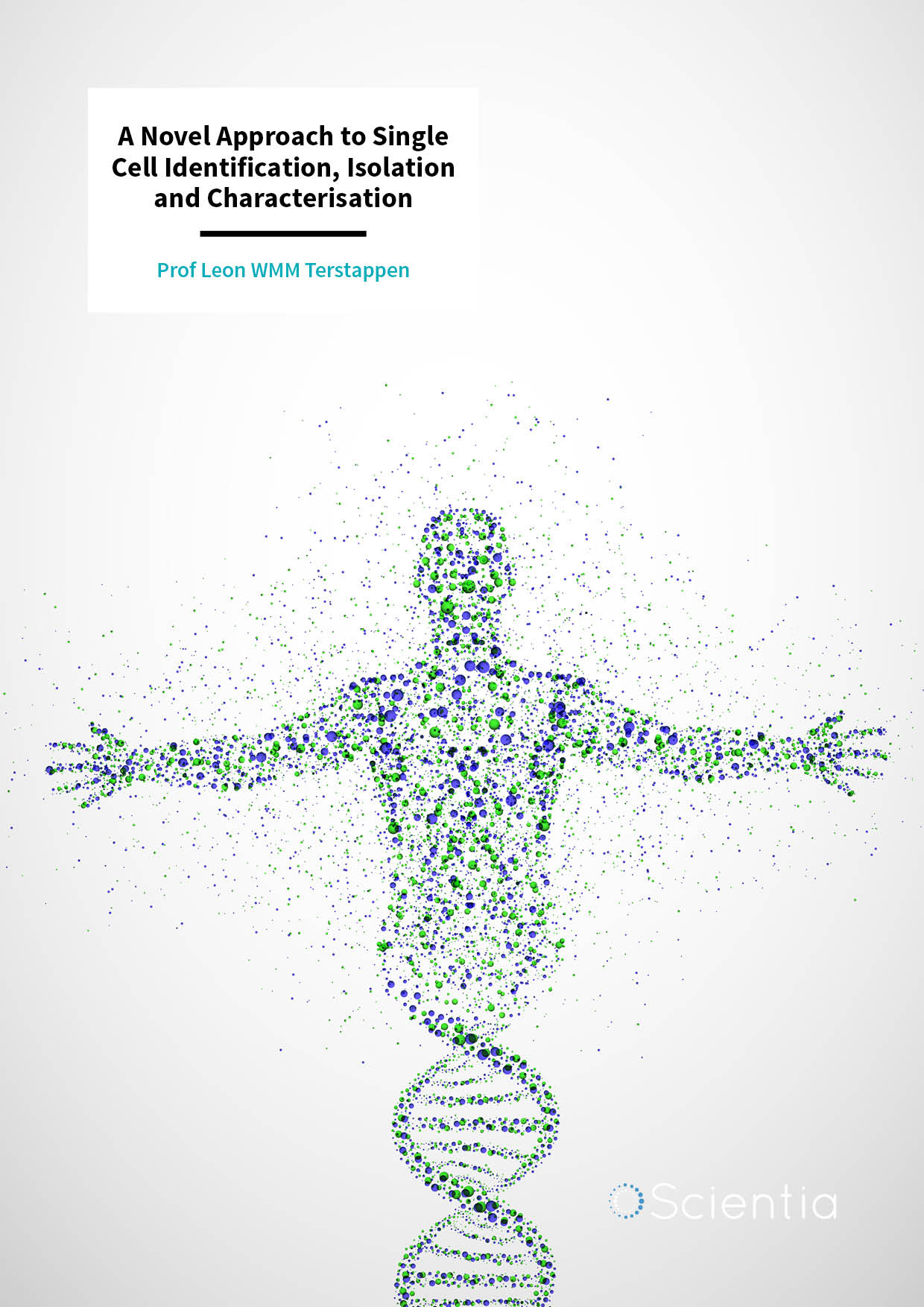 Prof Leon WMM Terstappen – A Novel Approach to Single Cell Identification, Isolation and Characterisation