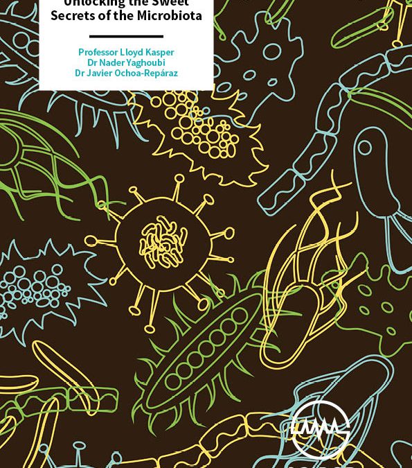 Professor Lloyd Kasper | Dr Javier Ochoa-Repáraz | Dr Nader Yaghoubi – Unlocking the Sweet Secrets of the Microbiota
