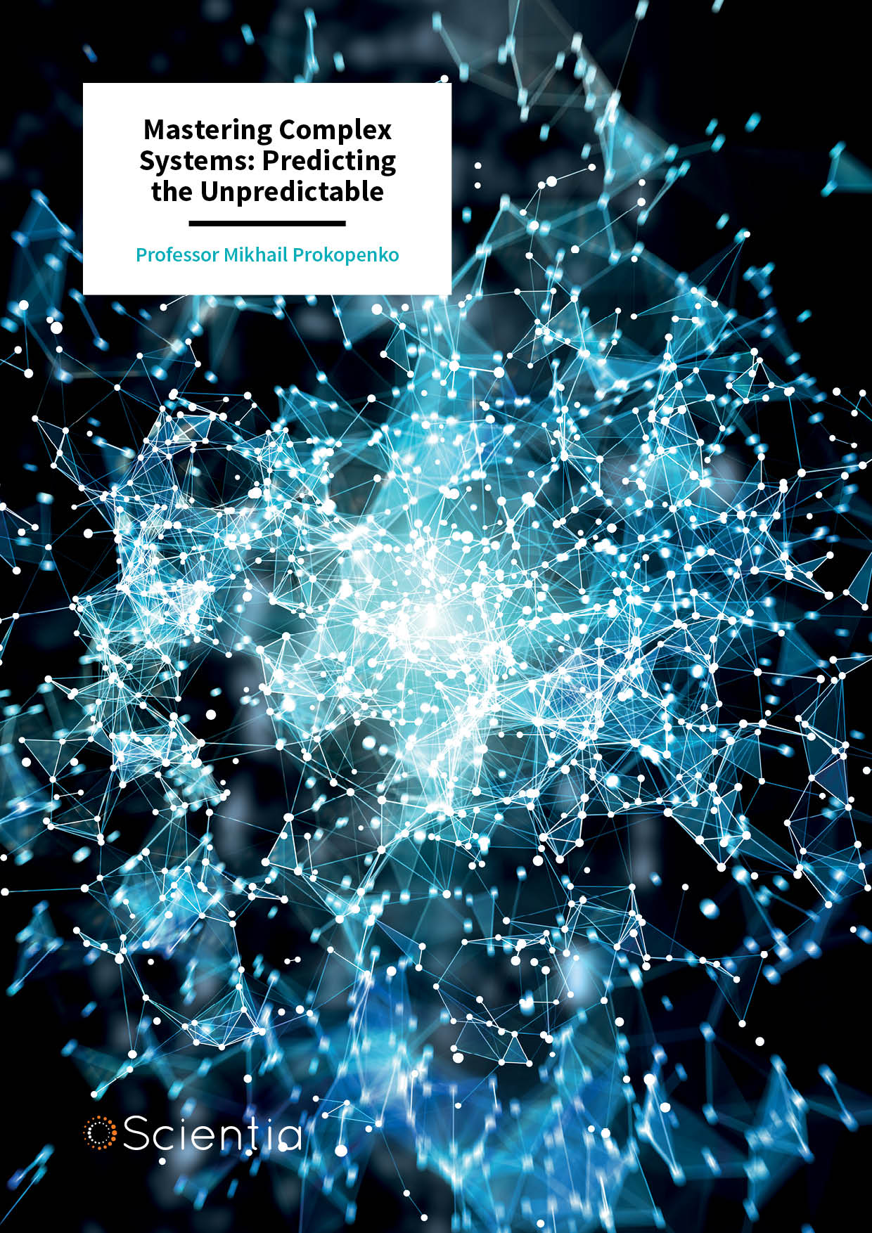 Professor Mikhail Prokopenko – Mastering Complex Systems: Predicting the Unpredictable