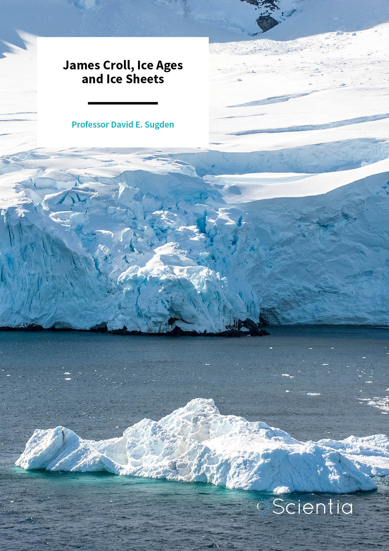 Professor David E. Sugden | James Croll, Ice Ages and Ice Sheets