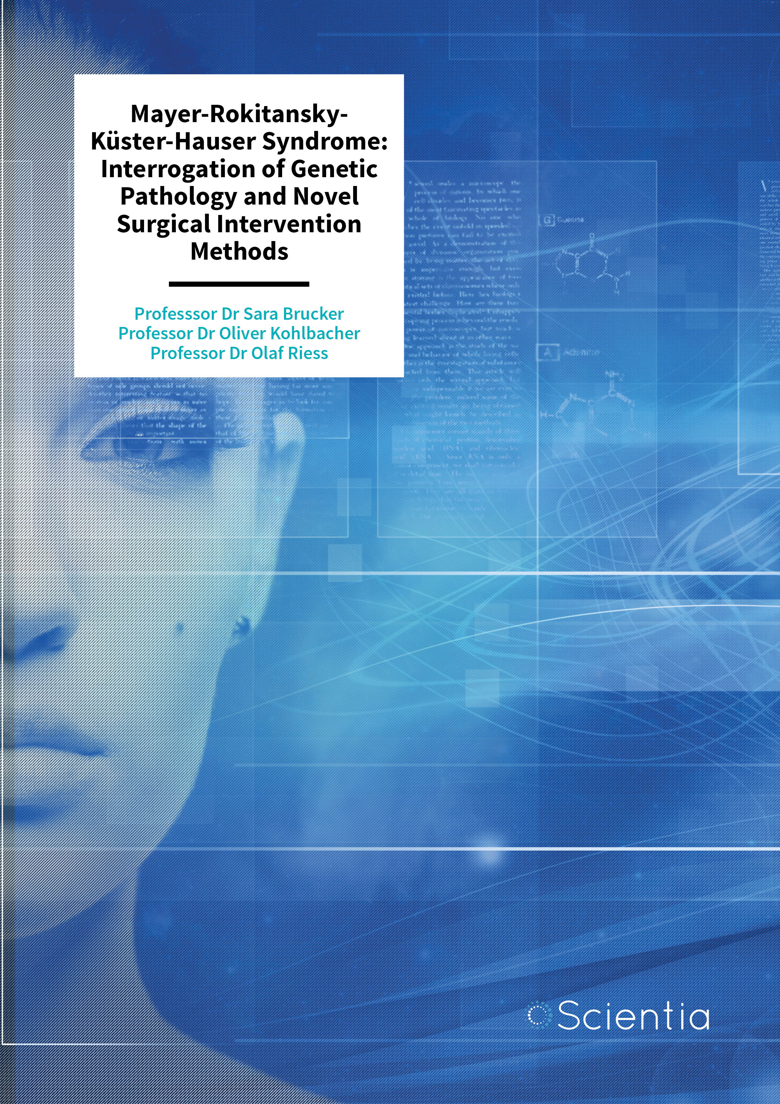 Professor Sara Brucker | Professor Olaf Riess | Professor Oliver Kohlbacher – Mayer-Rokitansky-Küster-Hauser Syndrome: Interrogation of Genetic Pathology and Novel Surgical Intervention Methods