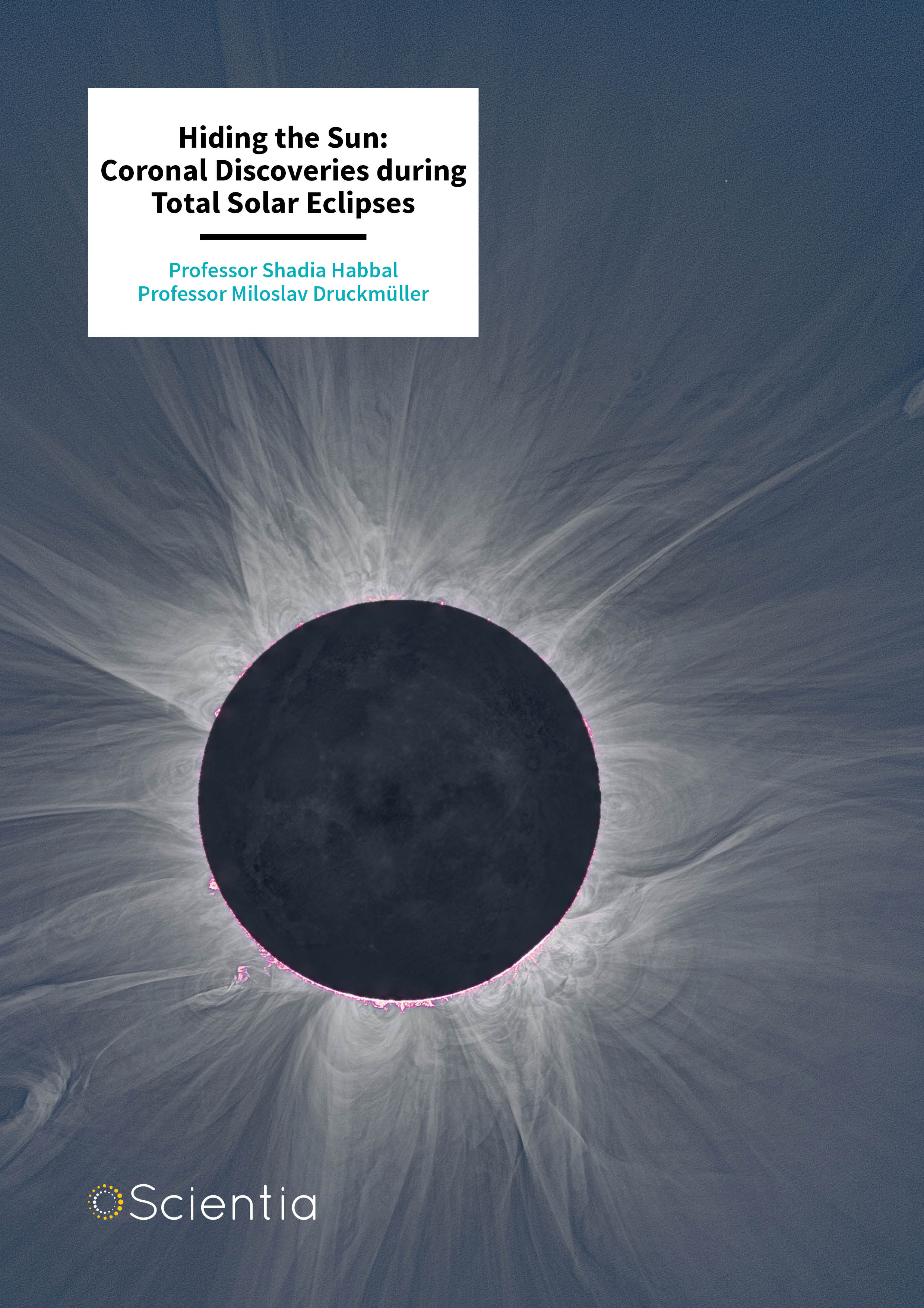 Dr Shadia Habbal | Dr Miloslav Druckmüller – Hiding the Sun: Coronal Discoveries during Total Solar Eclipses