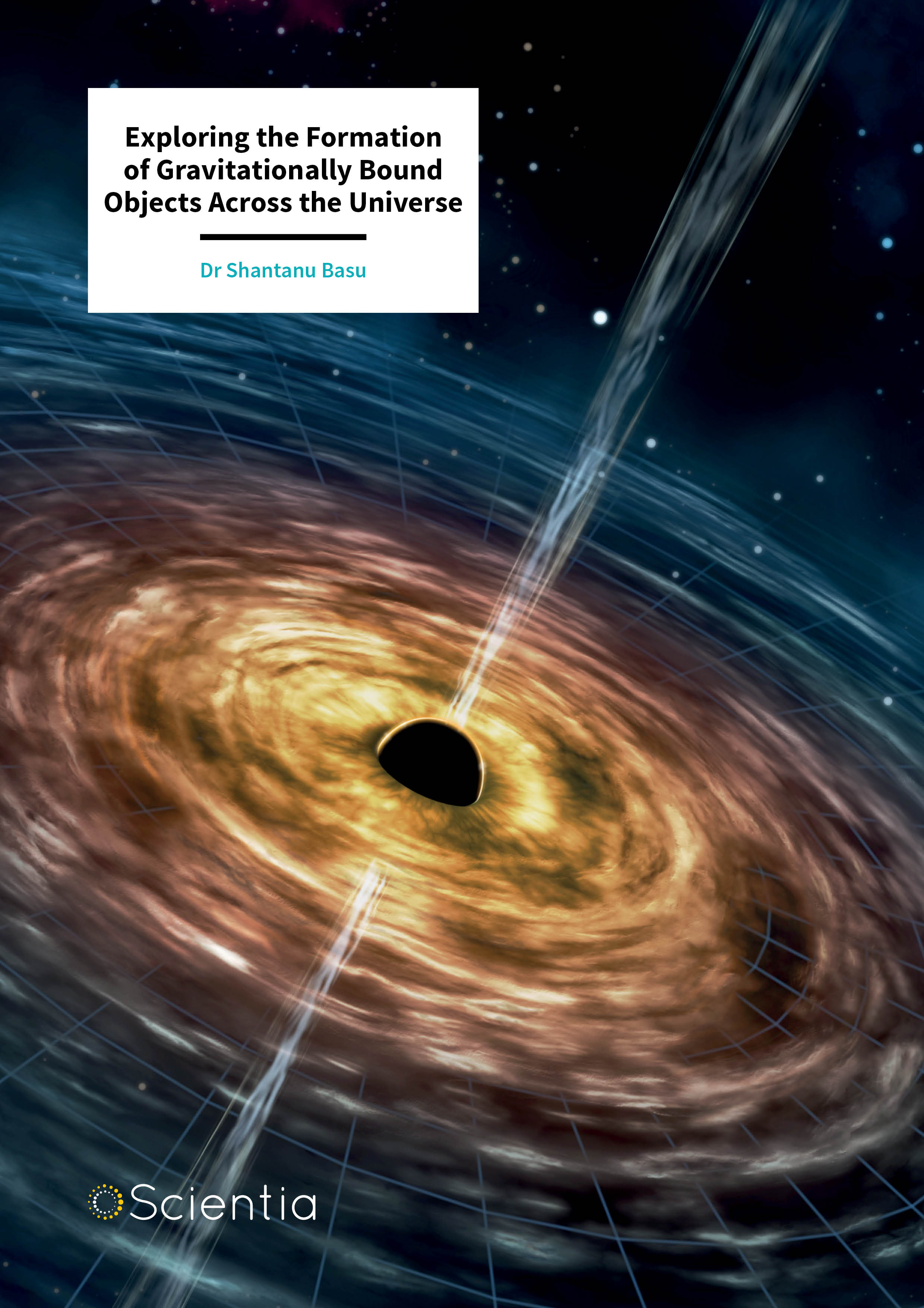 Dr Shantanu Basu – Exploring the Formation of Gravitationally Bound Objects Across the Universe