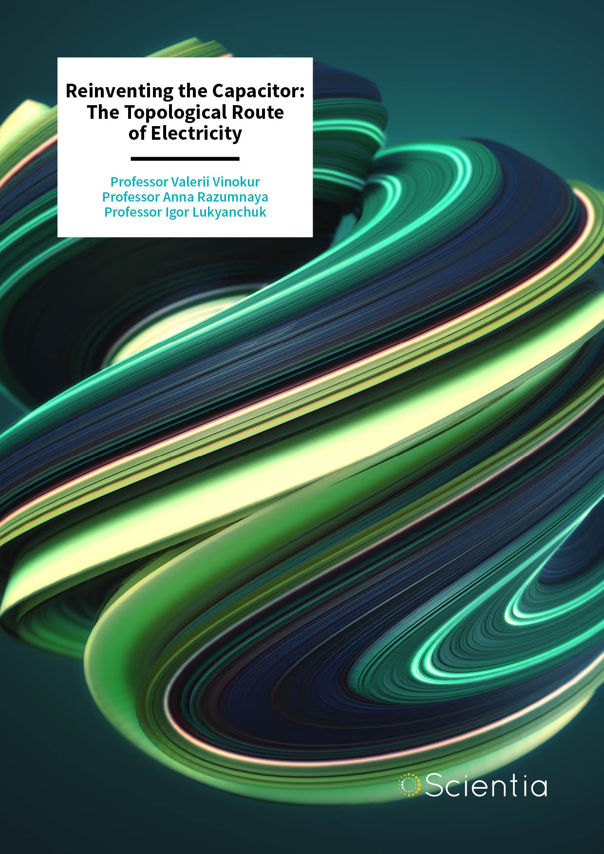 Professor Valerii Vinokur | Professor Anna Razumnaya | Professor Igor Lukyanchuk – Reinventing the Capacitor: The Topological Route of Electricity