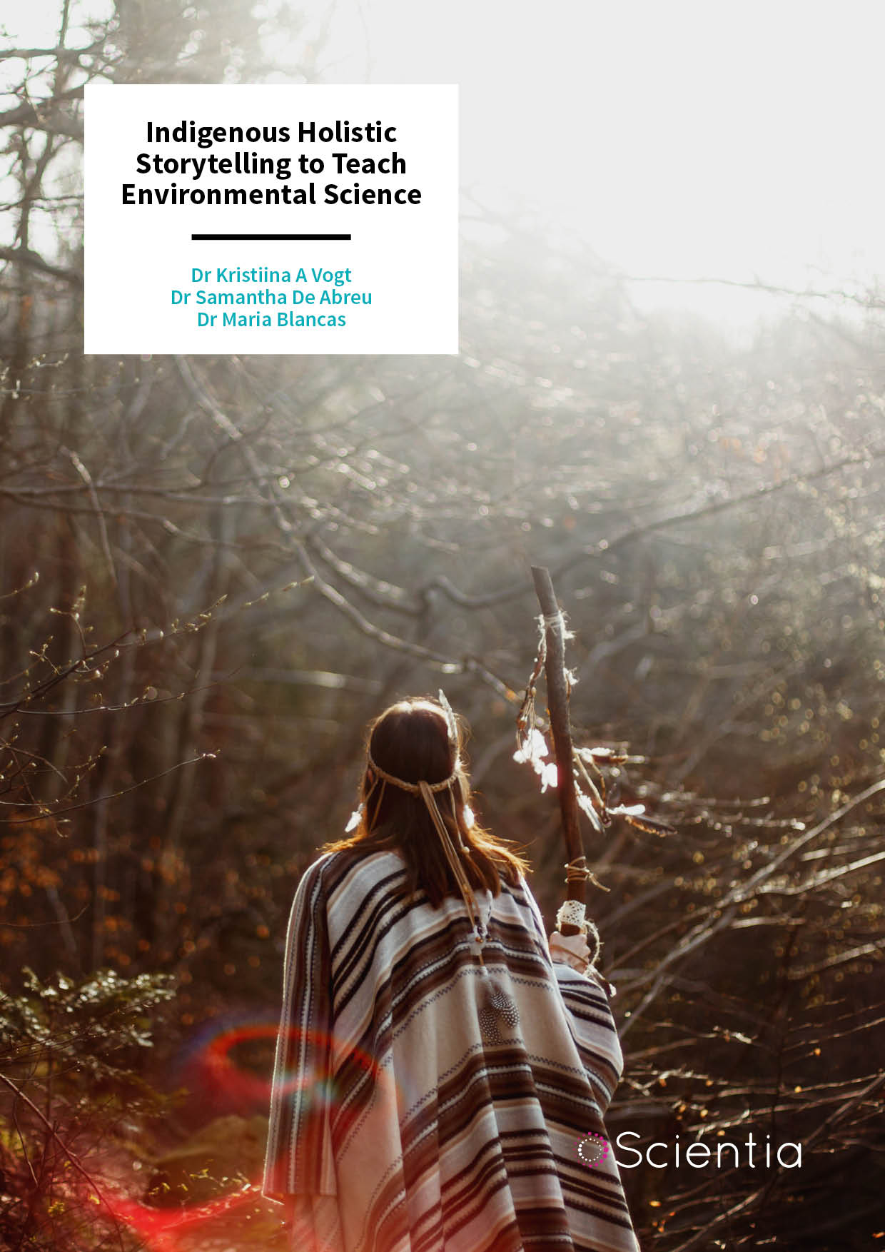 Dr Kristiina A. Vogt | Dr Samantha De Abreu | Dr Maria Blancas – Indigenous Holistic Storytelling to Teach Environmental Science