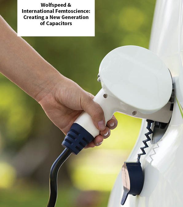 Wolfspeed & International Femtoscience: Creating a New Generation of Capacitors